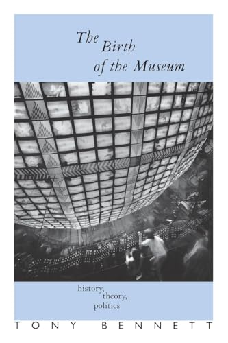 The Birth of the Museum: History, Theory, Politics (Culture : Policy and Politics) von Routledge