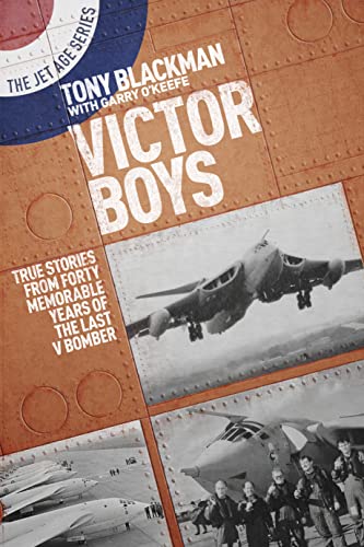 Victor Boys: True Stories from Forty Memorable Years of the Last V Bomber (Jet Age, Band 8)