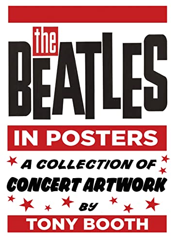 The Beatles in Posters: A Collection of Concert Artwork: A Collection of Concert Artwork by Tony Booth von History Press