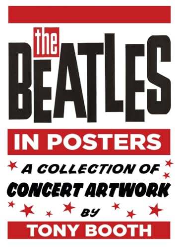 The Beatles in Posters: A Collection of Concert Artwork: A Collection of Concert Artwork by Tony Booth von History Press