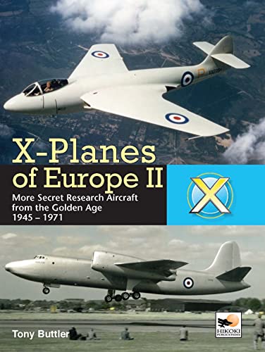 X-Planes of Europe II: Military Prototype Aircraft from the Golden Age 1945-1974 von Hikoki Publications