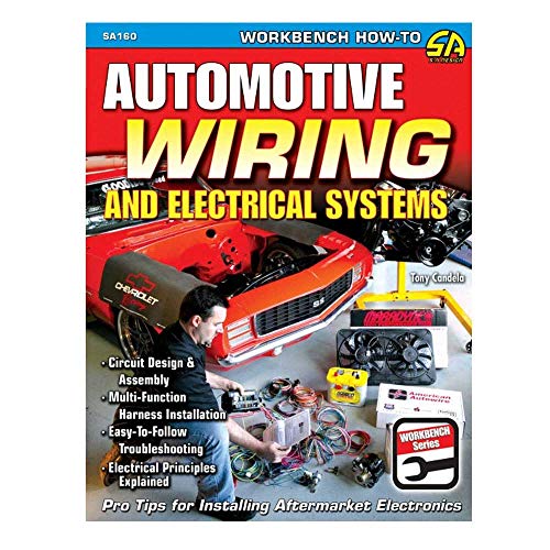 Automotive Wiring and Electrical Systems: Circuit Design and Assembly. Multi-function Harness Installation. Easy to Follow Troubleshooting. Electrical Principles Explained (Workbench Series)