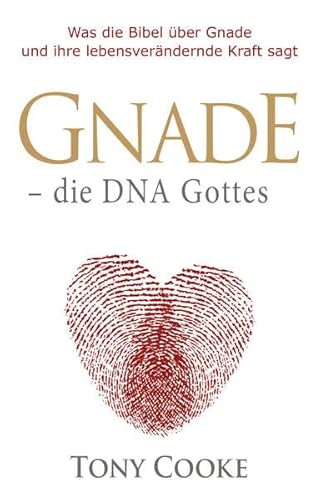 Gnade – die DNA Gottes: Was die Bibel über Gnade und ihre lebensverändernde Kraft sagt