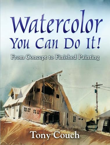 Watercolor: You Can Do It! From Concept to Finished Painting (Dover Art Instruction)