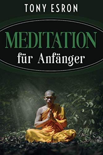 Meditation: für Anfänger, effektiv Meditieren lernen für mehr Energie, Ruhe und Gelassenheit