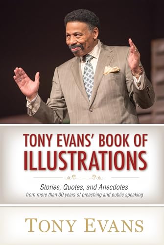 Tony Evans' Book of Illustrations: Stories, Quotes, and Anecdotes from More Than 30 Years of Preaching and Public Speaking von Moody Publishers