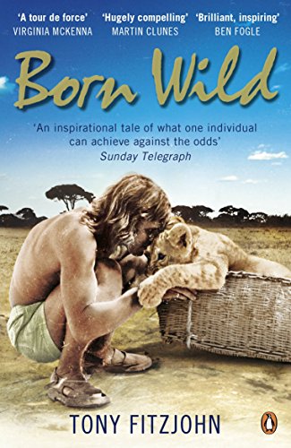 Born Wild: The Extraordinary Story of One Man's Passion for Lions and for Africa. von Penguin