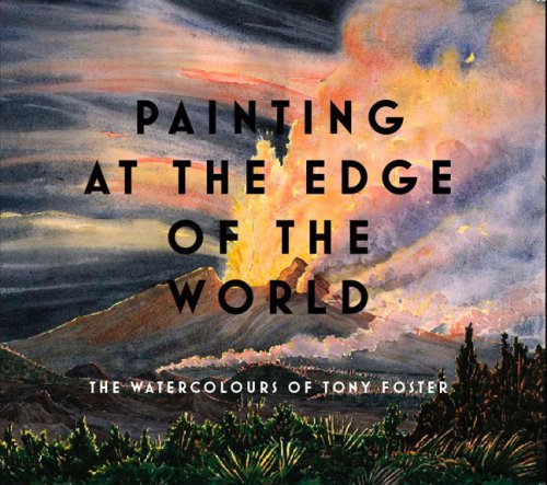 Painting at the Edge of the World: The Watercolours of Tony Foster von UNIV OF WASHINGTON PR