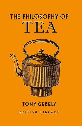 The Philosophy of Tea (Philosophies) von British Library