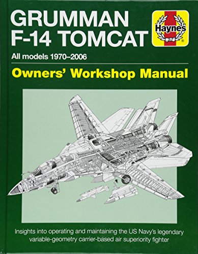 Grumman F-14 Tomcat Owners' Workshop Manual: All Models 1970-2006 - Insights Into Operating and Maintaining the Us Navy's Legendary Variable Geometry: ... Fighter (Haynes Owners' Workshop Manual) von Haynes