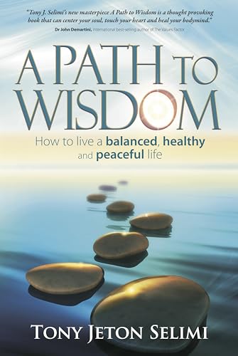 A Path to Wisdom - How to Live a Balanced, Healthy and Peaceful Life