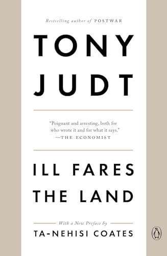 Ill Fares the Land: A Treatise on Our Present Discontents