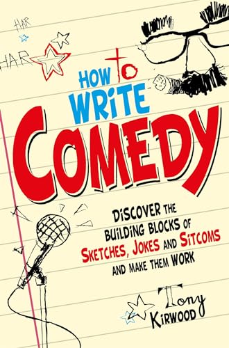 How To Write Comedy: Discover the building blocks of sketches, jokes and sitcoms – and make them work (Tom Thorne Novels)
