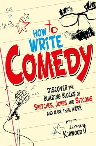 How To Write Comedy: Discover the building blocks of sketches, jokes and sitcoms – and make them work (Tom Thorne Novels) How To Write Comedy: Discover the building blocks of sketches, jokes and sitcoms – and make them work (Tom Thorne Novels)