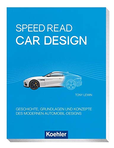 Speed Read - car design: Geschichte, Grundlagen und Konzepte des modernen Automobil-Designs