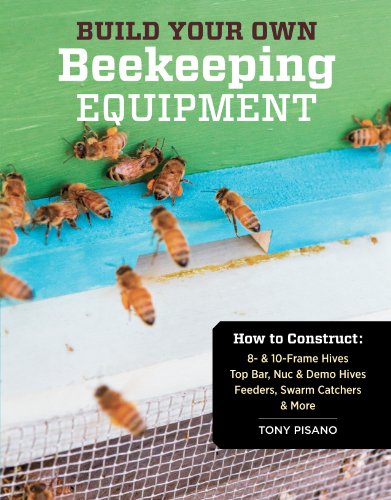 Build Your Own Beekeeping Equipment: How to Construct 8- & 10-Frame Hives; Top Bar, Nuc & Demo Hives; Feeders, Swarm Catchers & More von Workman Publishing