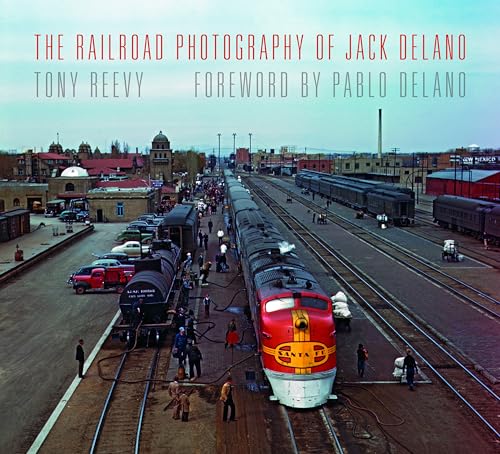 The Railroad Photography of Jack Delano (Railroads Past & Present)