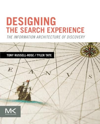 Designing the Search Experience: The Information Architecture of Discovery von Morgan Kaufmann