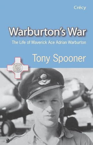 Warburton's War: The Life of Maverick Ace Adrian Warburton, DSO, DFC, DFC (USA)
