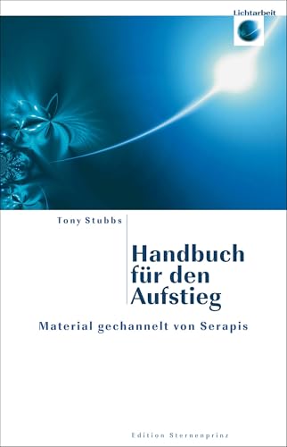 Handbuch für den Aufstieg: Material gechannelt von Serapis (Edition Sternenprinz) von HANS-NIETSCH-VERLAG OHG