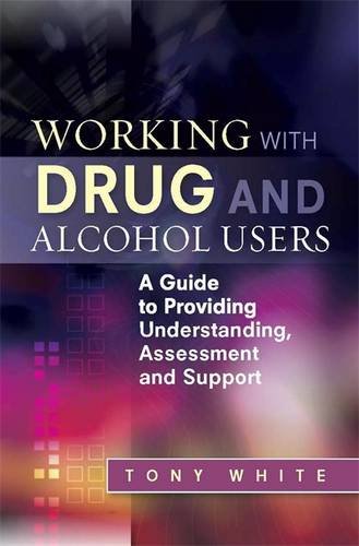 Working With Drug and Alcohol Users: A Guide to Providing Understanding, Assessment and Support von Jessica Kingsley Pub