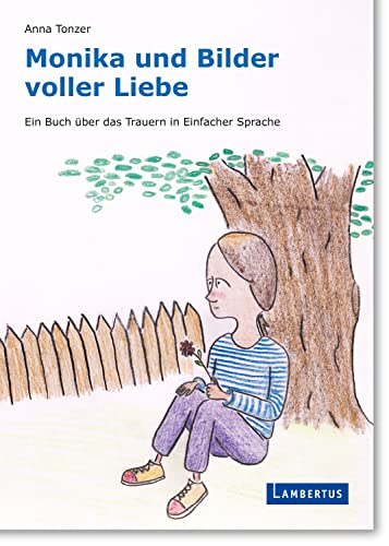 Monika und Bilder voller Liebe: Ein Buch über das Trauern in Einfacher Sprache