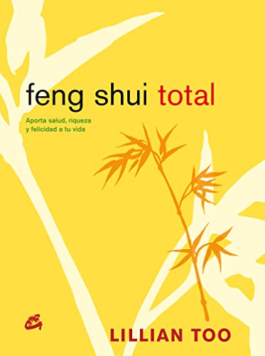 Feng Shui Total: Aporta salud, riqueza y felicidad a tu vida (Cuerpo-Mente)