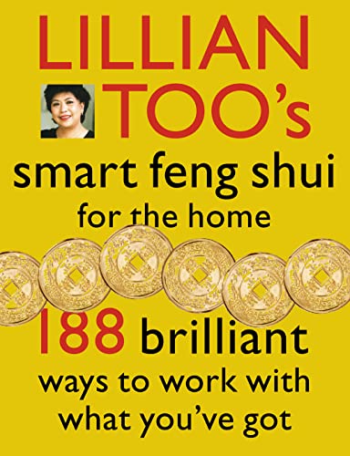 Lillian Too's Smart Feng Shui for the Home: 188 Brilliant Ways to Work With What You'Ve Got