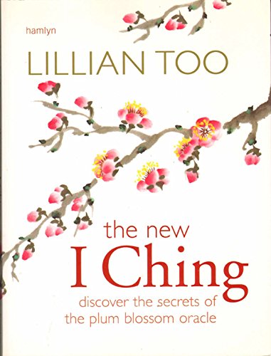New I Ching: Discover the Secrets of the Plum Blossom Oracle