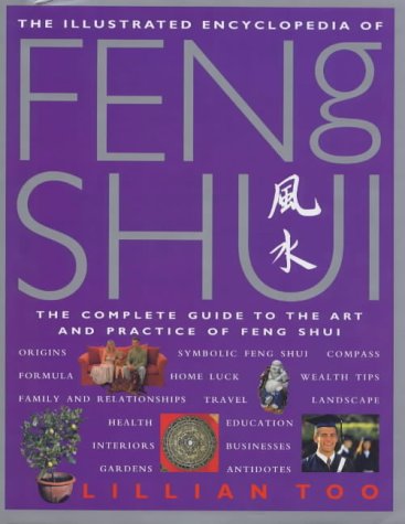 The Illustrated Encyclopedia of Feng Shui: The Complete Guide to the Art and Practice of Feng Shui (Illustrated Encyclopedia S.)