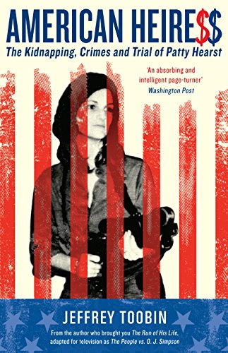 AMERICAN HEIRESS: The Kidnapping, Crimes and Trial of Patty Hearst