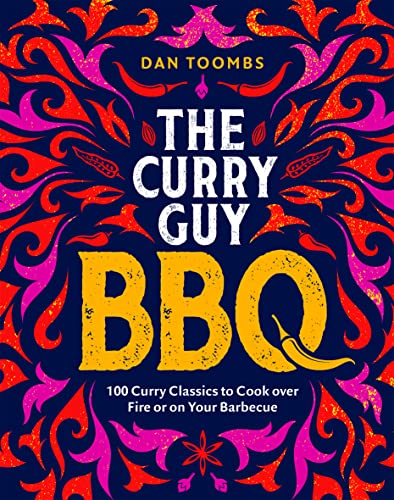 The Curry Guy BBQ: 100 Curry Classics to Cook over Fire or on Your Barbecue