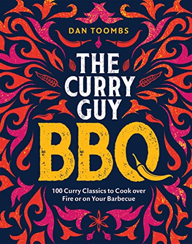 The Curry Guy BBQ: 100 Curry Classics to Cook over Fire or on Your Barbecue