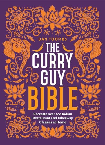 The Curry Guy Bible: Recreate Over 200 Indian Restaurant and Takeaway Classics at Home The Curry Guy Bible: Recreate Over 200 Indian Restaurant and Takeaway Classics at Home