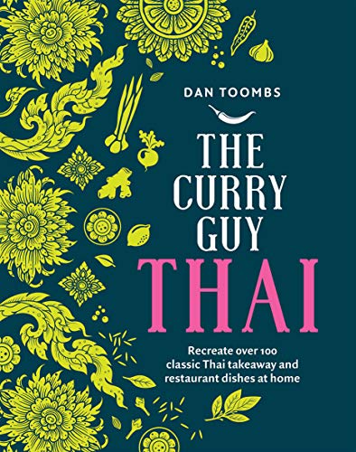 The Curry Guy Thai: Recreate over 100 Classic Thai Takeaway Dishes at Home von Quadrille Publishing Ltd