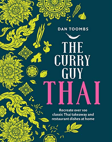 The Curry Guy Thai: Recreate over 100 Classic Thai Takeaway Dishes at Home