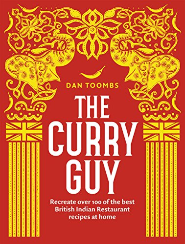 The Curry GuyCookbook: Recreate over 100 of the best British Indian Restaurant recipes at home