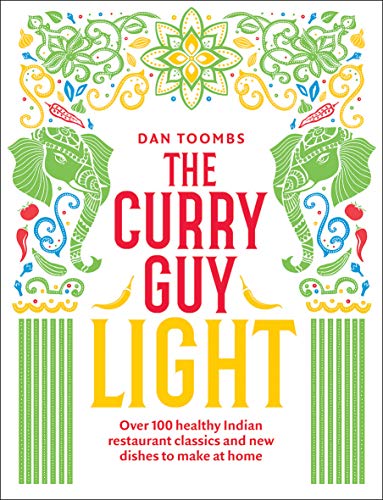 The Curry Guy Light: Over 100 Healthy Indian Restaurant Classics and New Dishes to Make at Home
