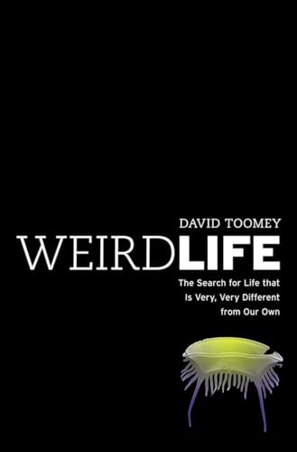 Weird Life: The Search for Life That Is Very, Very Different from Our Own