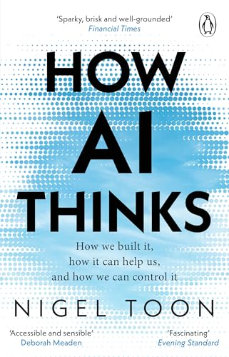 How AI Thinks: How we built it, how it can help us, and how we can control it von Penguin