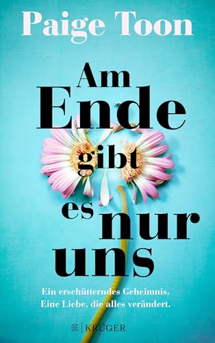 Am Ende gibt es nur uns: Ein erschütterndes Geheimnis. Eine Liebe, die alles verändert. von FISCHER Krüger