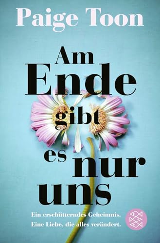 Am Ende gibt es nur uns: Ein erschütterndes Geheimnis. Eine Liebe, die alles verändert.