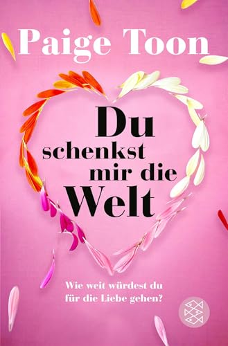Du schenkst mir die Welt: Wie weit würdest du für die Liebe gehen? von FISCHERVERLAGE