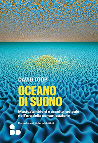 Oceano di suono. Musica ambient e ascolto radicale nell'era della comunicazione (Saggi) von ADD Editore