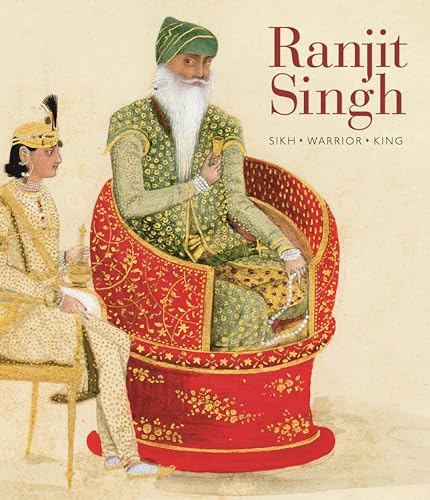 Ranjit Singh: Sikh, Warrior, King von Philip Wilson Publishers