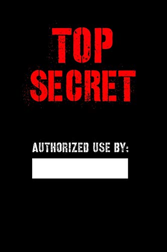 Top Secret Authorized Use by: Blank Spy notebook for Kids, Top secret Journal, Detective Notebook, Secret Agent notebook for Boys, Girls 6" x 9" 120 pages