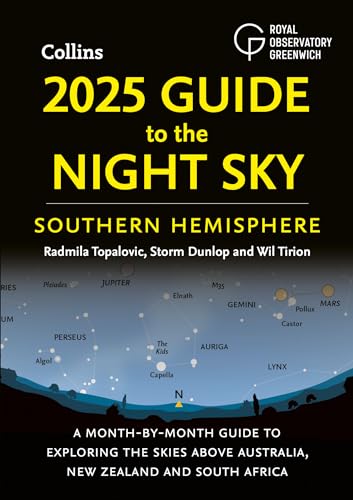 2025 Guide to the Night Sky Southern Hemisphere: A month-by-month guide to exploring the skies above Australia, New Zealand and South Africa 2025 Guide to the Night Sky Southern Hemisphere: A month-by-month guide to exploring the skies above Australia, New Zealand and South Africa