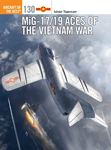 MiG-17/19 Aces of the Vietnam War (Aircraft of the Aces, Band 130)