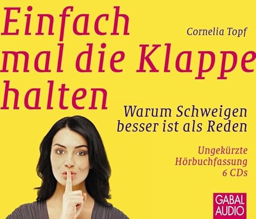 Einfach mal die Klappe halten: Warum Schweigen besser ist als Reden (Dein Erfolg)