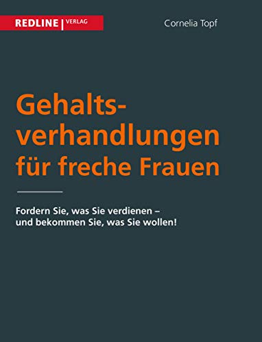Gehaltsverhandlungen für freche Frauen: Fordern Sie, was Sie verdienen - und bekommen Sie, was Sie wollen! (WomenatBusiness)